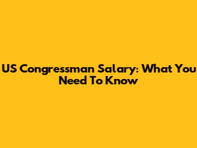 US Congressman Salary: What You Need To Know