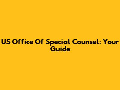 US Office Of Special Counsel: Your Guide