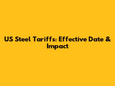 US Steel Tariffs: Effective Date & Impact
