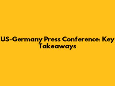 US-Germany Press Conference: Key Takeaways