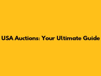 USA Auctions: Your Ultimate Guide