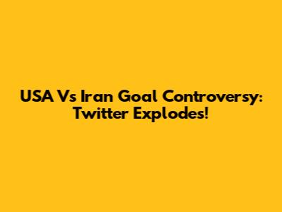 USA Vs Iran Goal Controversy: Twitter Explodes!
