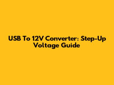 USB To 12V Converter: Step-Up Voltage Guide