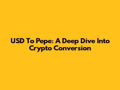 USD To Pepe: A Deep Dive Into Crypto Conversion