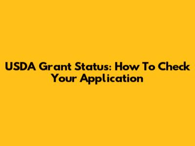 USDA Grant Status: How To Check Your Application