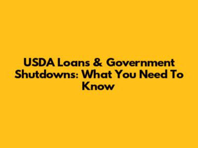 USDA Loans & Government Shutdowns: What You Need To Know