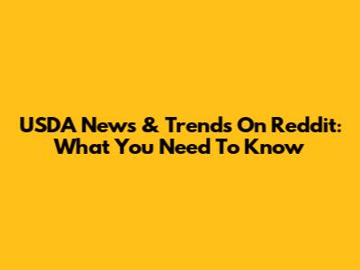 USDA News & Trends On Reddit: What You Need To Know