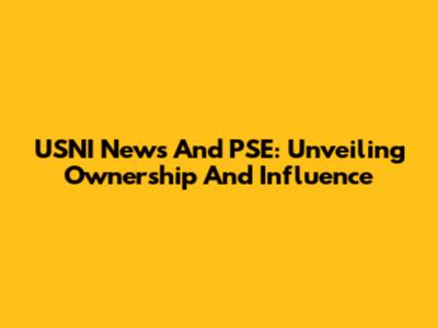 USNI News And PSE: Unveiling Ownership And Influence