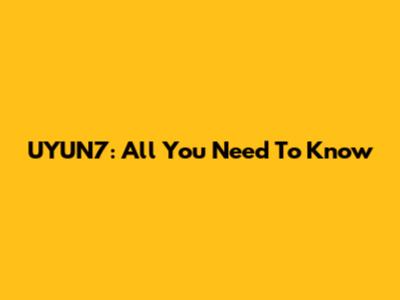 UYUN7: All You Need To Know