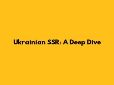 Ukrainian SSR: A Deep Dive