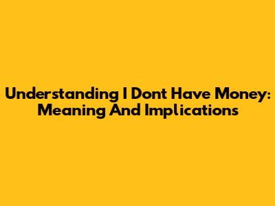 Understanding 'I Don't Have Money': Meaning And Implications