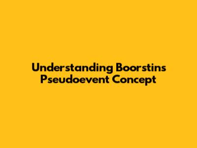 Understanding Boorstin's Pseudoevent Concept