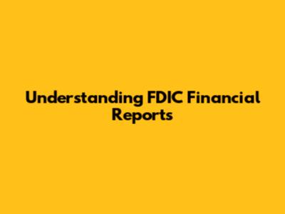 Understanding FDIC Financial Reports