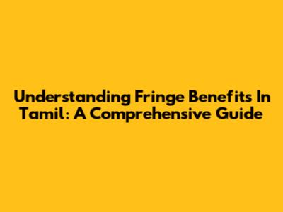 Understanding Fringe Benefits In Tamil: A Comprehensive Guide