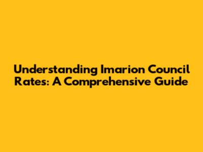 Understanding Imarion Council Rates: A Comprehensive Guide