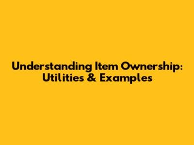 Understanding Item Ownership: Utilities & Examples