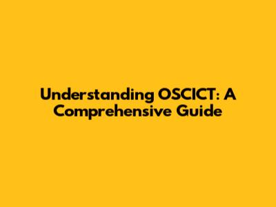 Understanding OSCICT: A Comprehensive Guide