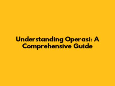 Understanding Operasi: A Comprehensive Guide