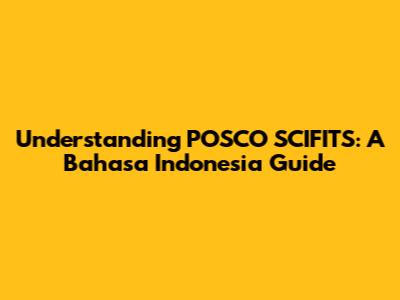 Understanding POSCO SCIFITS: A Bahasa Indonesia Guide
