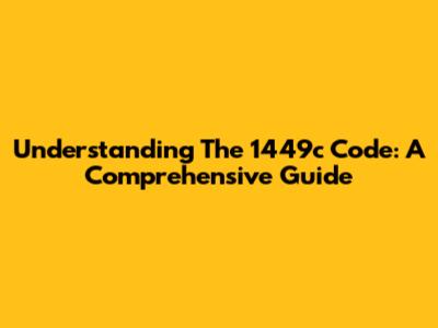 Understanding The 1449c Code: A Comprehensive Guide