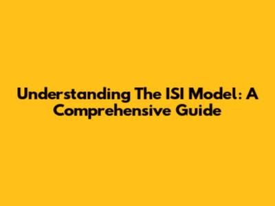 Understanding The ISI Model: A Comprehensive Guide