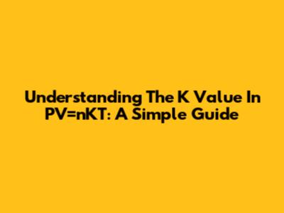 Understanding The K Value In PV=nKT: A Simple Guide