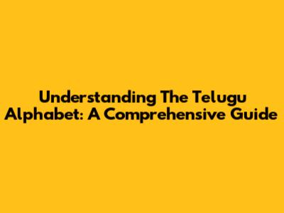 Understanding The Telugu Alphabet: A Comprehensive Guide
