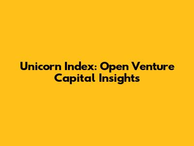 Unicorn Index: Open Venture Capital Insights