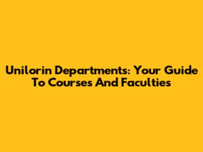 Unilorin Departments: Your Guide To Courses And Faculties