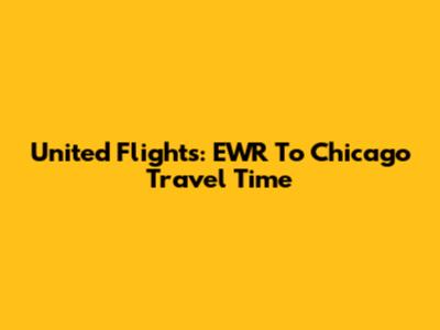 United Flights: EWR To Chicago Travel Time