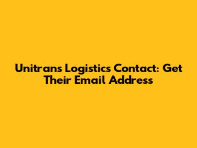 Unitrans Logistics Contact: Get Their Email Address