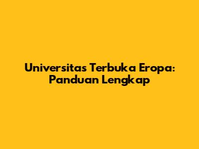 Universitas Terbuka Eropa: Panduan Lengkap
