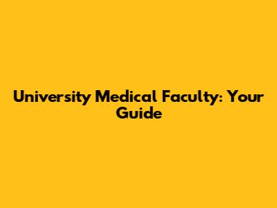 University Medical Faculty: Your Guide