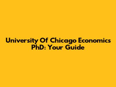 University Of Chicago Economics PhD: Your Guide