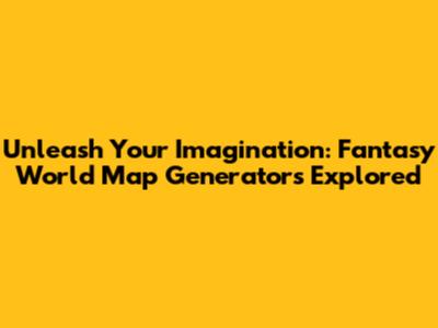 Unleash Your Imagination: Fantasy World Map Generators Explored