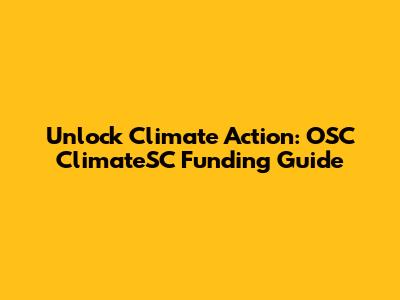Unlock Climate Action: OSC ClimateSC Funding Guide