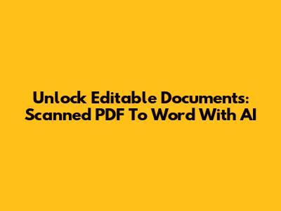 Unlock Editable Documents: Scanned PDF To Word With AI