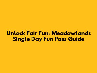 Unlock Fair Fun: Meadowlands Single Day Fun Pass Guide