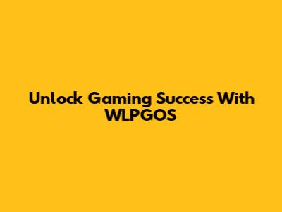 Unlock Gaming Success With WLPGOS