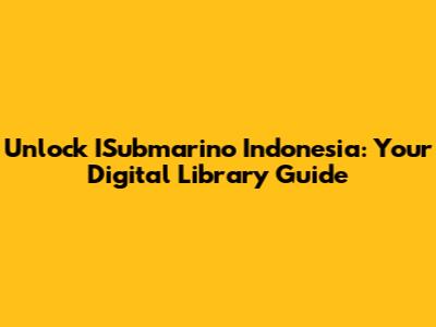 Unlock ISubmarino Indonesia: Your Digital Library Guide