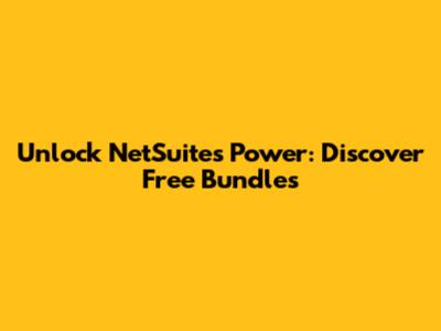Unlock NetSuite's Power: Discover Free Bundles