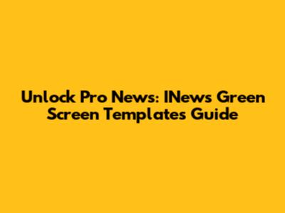 Unlock Pro News: INews Green Screen Templates Guide