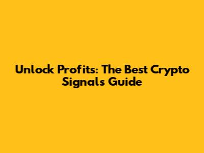 Unlock Profits: The Best Crypto Signals Guide