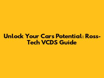 Unlock Your Car's Potential: Ross-Tech VCDS Guide
