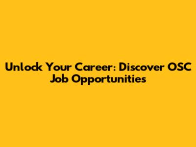 Unlock Your Career: Discover OSC Job Opportunities