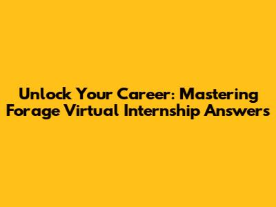 Unlock Your Career: Mastering Forage Virtual Internship Answers