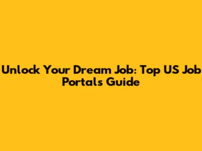 Unlock Your Dream Job: Top US Job Portals Guide