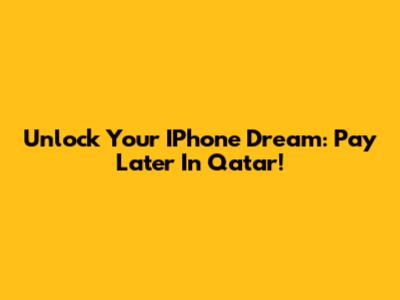 Unlock Your IPhone Dream: Pay Later In Qatar!