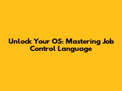 Unlock Your OS: Mastering Job Control Language