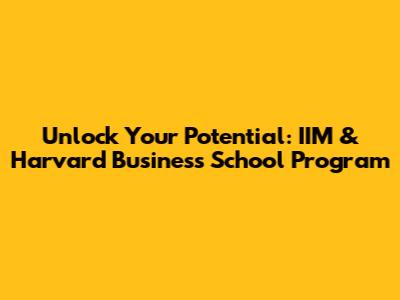 Unlock Your Potential: IIM & Harvard Business School Program